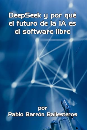 DeepSeek y por qué el futuro de la IA es el software libre